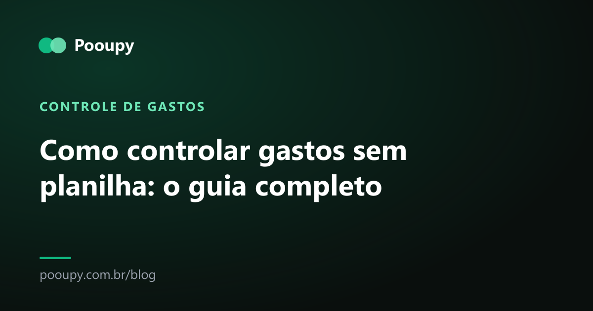 Como controlar gastos sem planilha: o guia completo