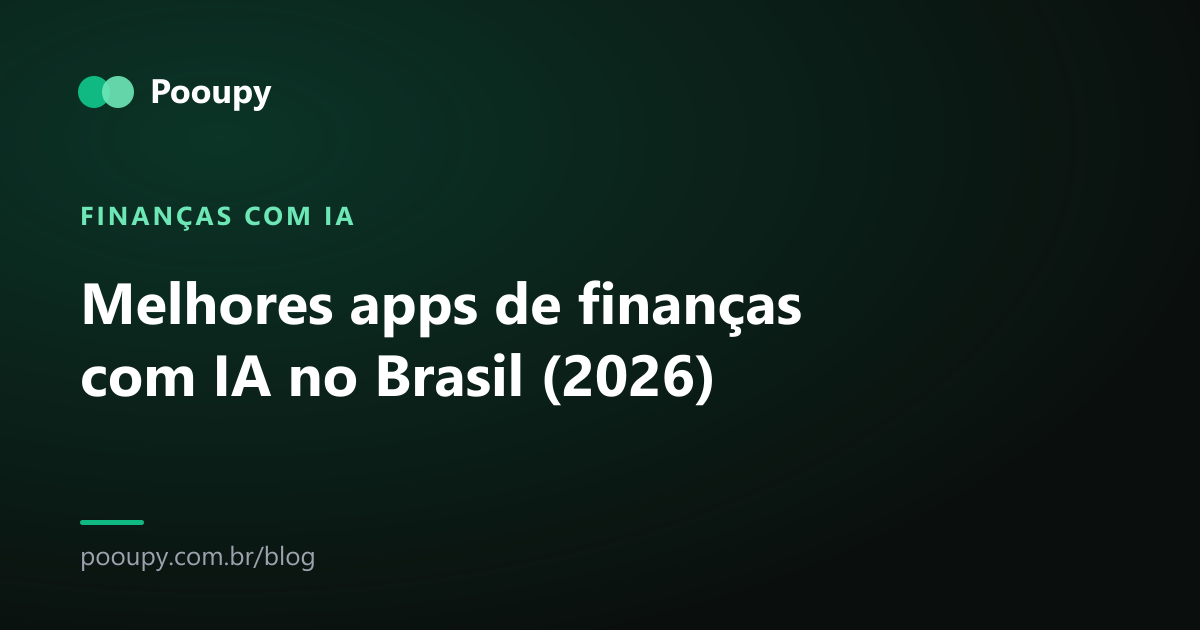 Melhores apps de finanças com IA no Brasil (2026)