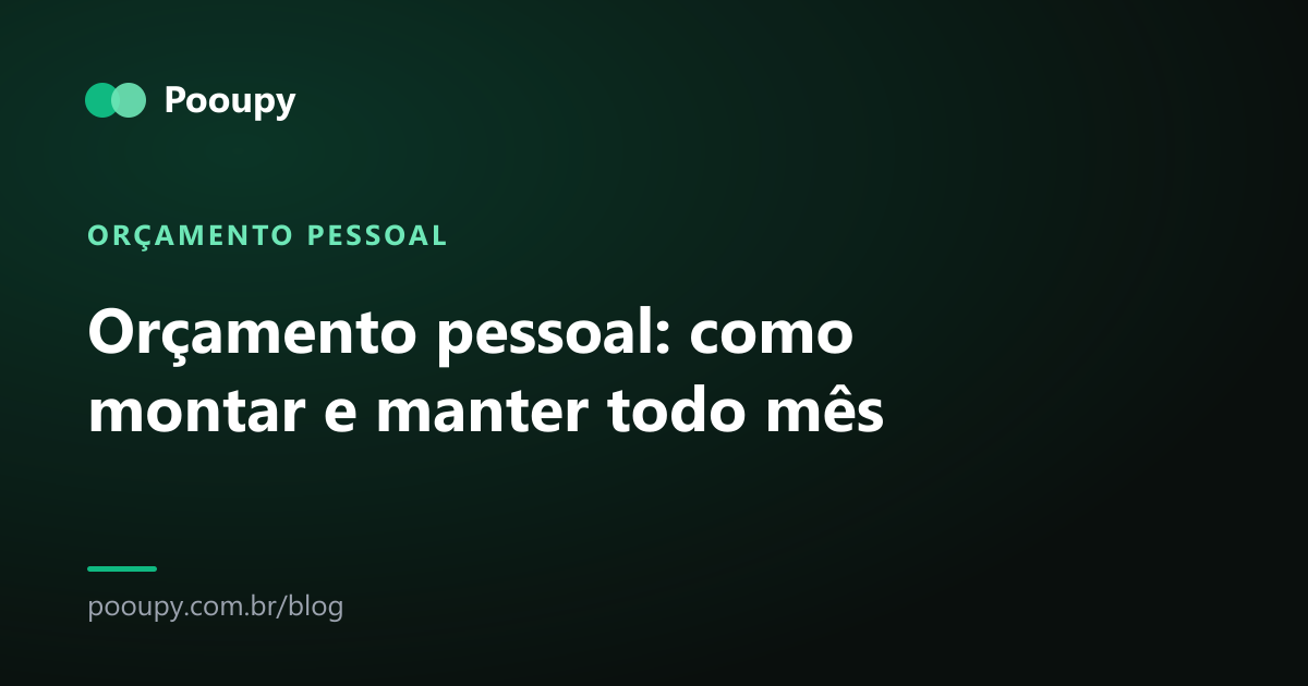 Orçamento pessoal: como montar e manter todo mês